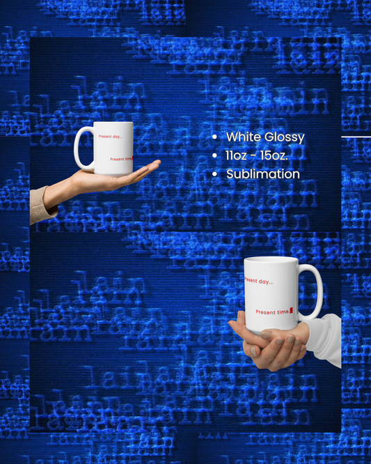Present day... mug