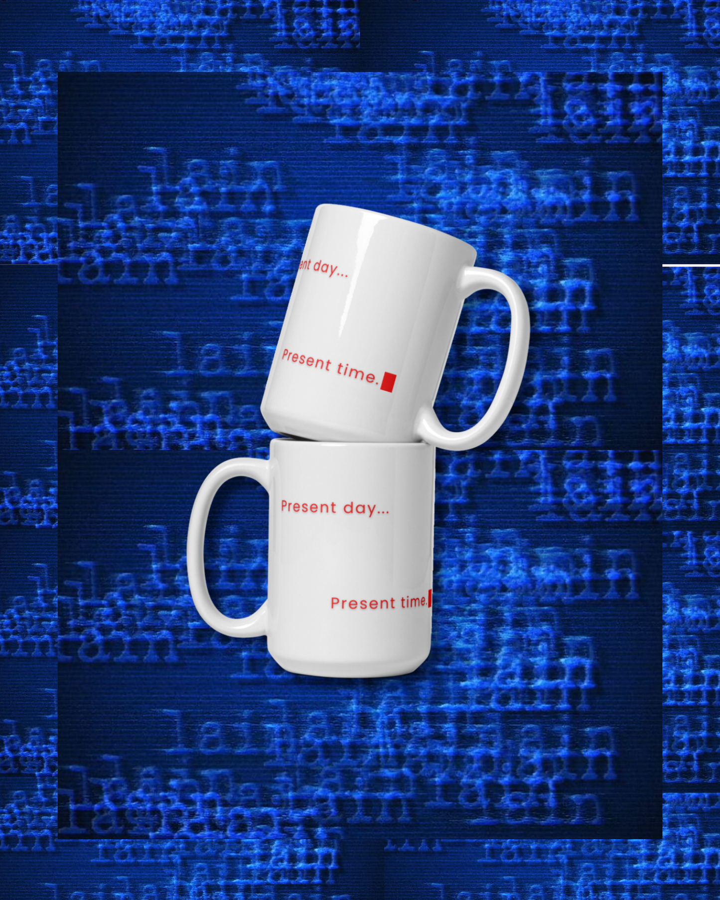 Present day... mug